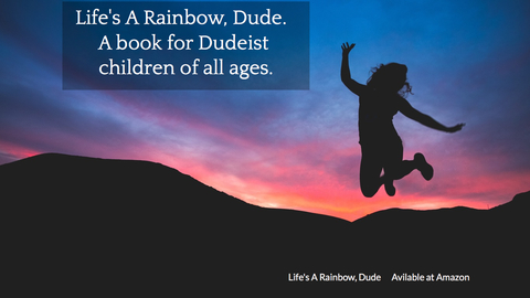 1537117368340-lifes-a-rainbow-dude-a-book-for-dudeist-children-of-all-ages.jpg