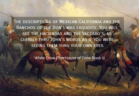 the descriptions of mexican california and the ranchos of the dons was exquisite you...