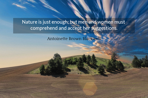 nature is just enough but men and women must comprehend and accept her suggestions...