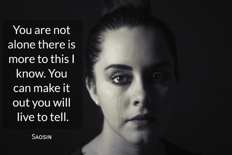 youre not alone there is more to this i know you can make it out you will live to tell...