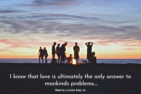 i know that love is ultimately the only answer to mankinds problems...