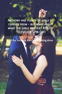 anthony had plenty of girls to choose from but what about what the girls wanted...