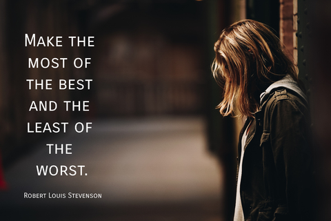 make the most of the best and the least of the worst...