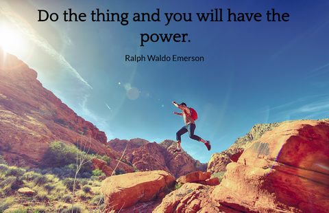 do the thing and you will have the power...