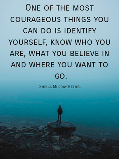 one of the most courageous things you can do is identify yourself know who you are what...