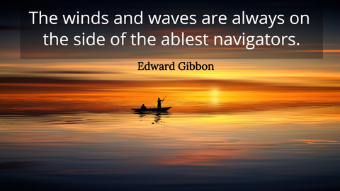 the winds and waves are always on the side of the ablest navigators...