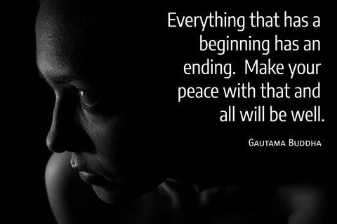 everything that has a beginning has an ending make your peace with that and all will be...