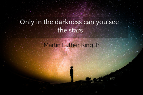 only in the darkness can you see the stars...