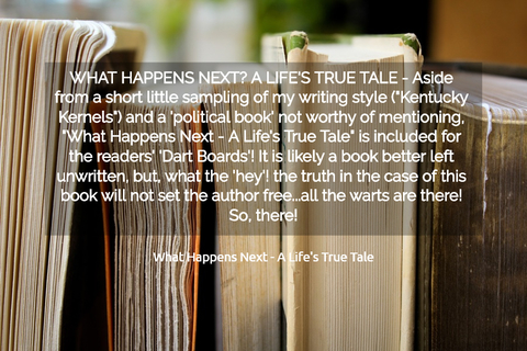 what happens next a lifes true tale aside from a short little sampling of my writing...