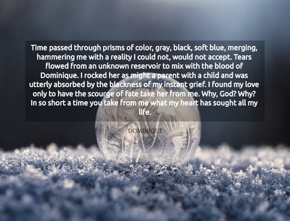 time passed through prisms of color gray black soft blue merging hammering me with a...