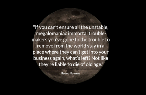 if you cant ensure all the unstable megalomaniac immortal trouble makers youve...