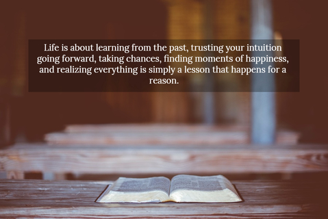 1554147246657-life-is-about-learning-from-the-past-trusting-your-intuition-going-forward-taking.jpg