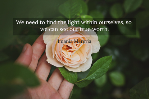 we need to find the light within ourselves so we can see our true worth...