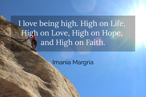 i love being high high on life high on love high on hope and high on faith...