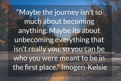 1557691196105-maybe-the-journey-isnt-so-much-about-becoming-anything-maybe-its-about-unbecoming.jpg