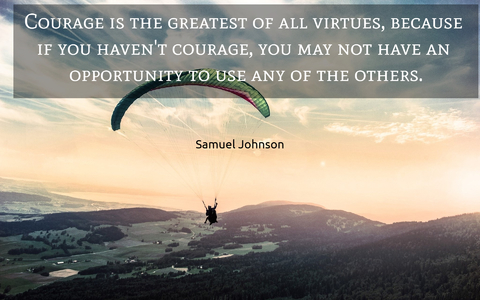 courage is the greatest of all virtues because if you havent courage you may not have...