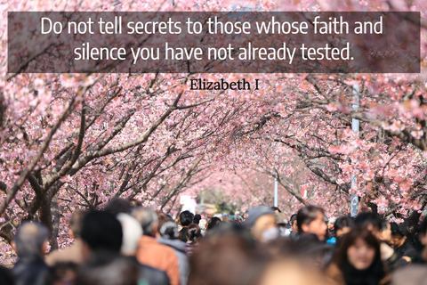 do not tell secrets to those whose faith and silence you have not already tested...