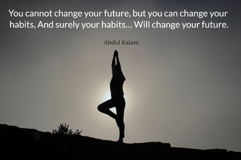 you cannot change your future but you can change your habits and surely your habits...