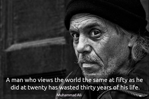 a man who views the world the same at fifty as he did at twenty has wasted thirty years...