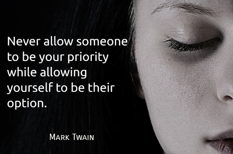 never allow someone to be your priority while allowing yourself to be their option...