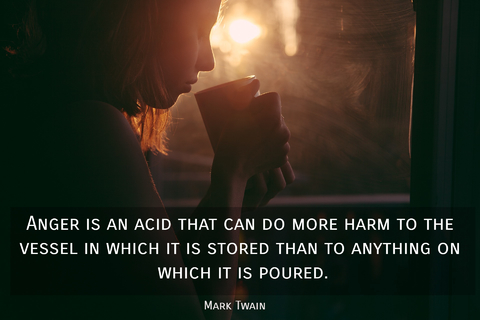 anger is an acid that can do more harm to the vessel in which it is stored than to...