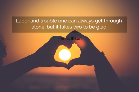 1561922306439-labor-and-trouble-one-can-always-get-through-alone-but-it-takes-two-to-be-glad.jpg