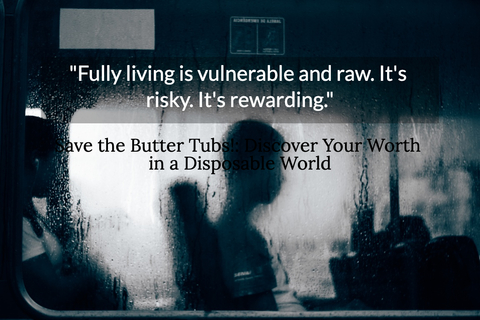 fully living is vulnerable and raw its risky its rewarding...