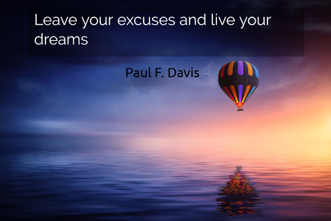 leave your excuses and live your dreams...