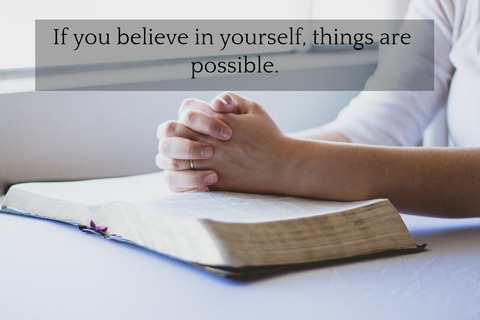 if you believe in yourself things are possible...