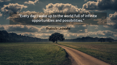 every day i wake up to the world full of infinite opportunities and possibilities...