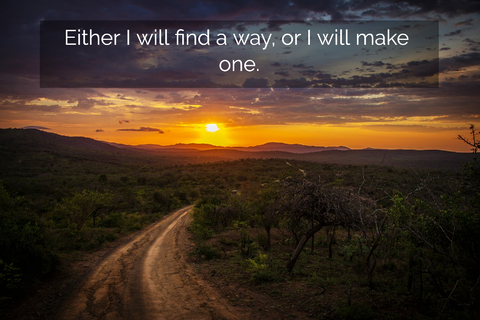 either i will find a way or i will make one...