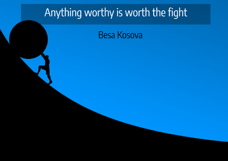 anything worthy is worth the fight...