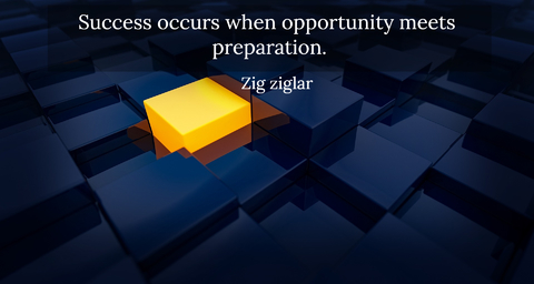 success occurs when opportunity meets preparation...