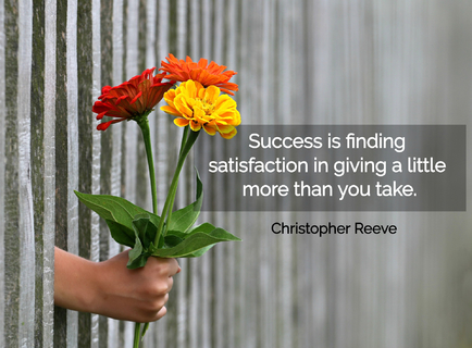 success is finding satisfaction in giving a little more than you take...