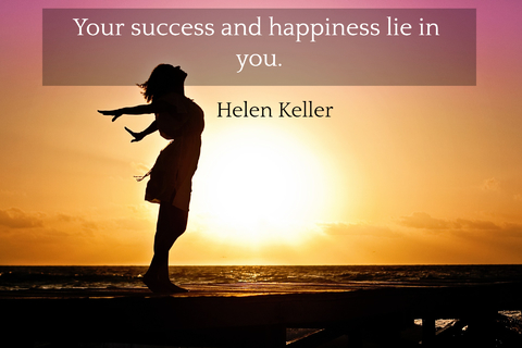 your success and happiness lie in you...