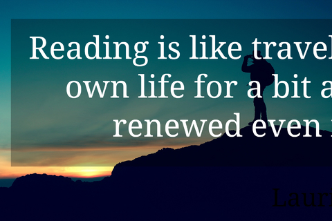 reading is like travel allowing you to exit your own life for a bit and to come back with...