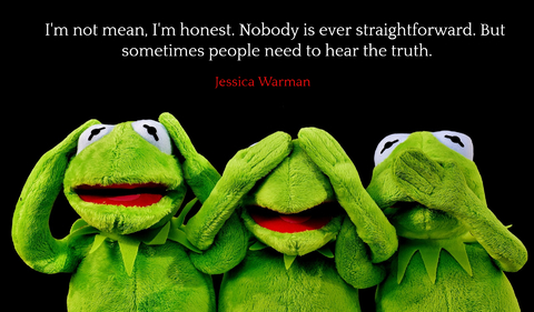 im not mean im honest nobody is ever straightforward but sometimes people need to hear...