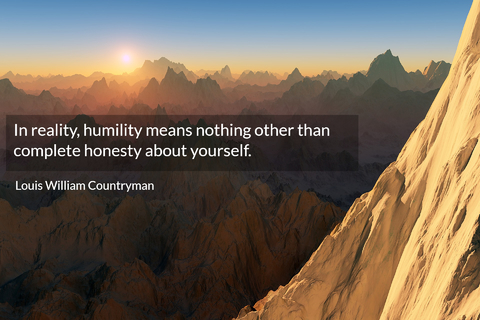 in reality humility means nothing other than complete honesty about yourself...