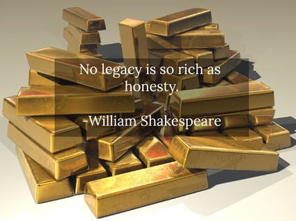 no legacy is so rich as honesty...