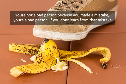 youre not a bad person because you made a mistake youre a bad person if you dont learn...