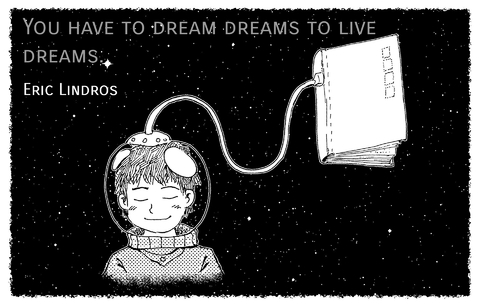 you have to dream dreams to live dreams...