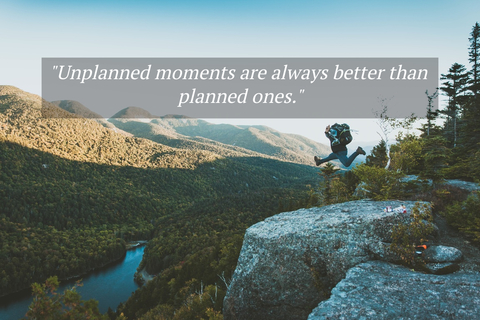 unplanned moments are always better than planned ones...