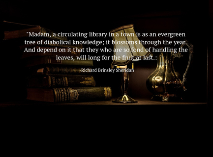 madam a circulating library in a town is as an evergreen tree of diabolical knowledge...