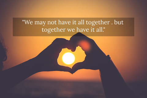 we may not have it all together but together we have it all...