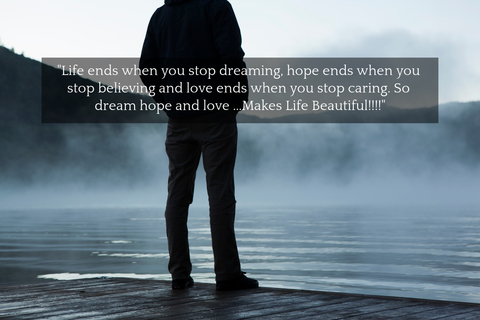 life ends when you stop dreaming hope ends when you stop believing and love ends when...