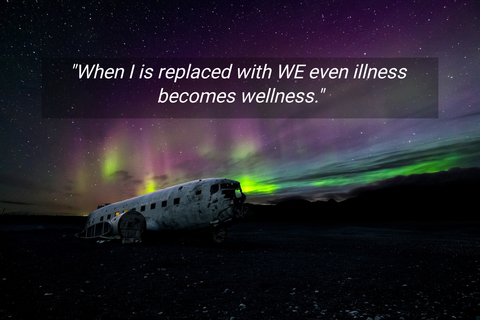 when i is replaced with we even illness becomes wellness...