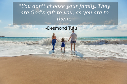 you dont choose your family they are gods gift to you as you are to them...