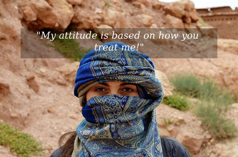 my attitude is based on how you treat me...