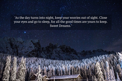 as the day turns into night keep your worries out of sight close your eyes and go to...