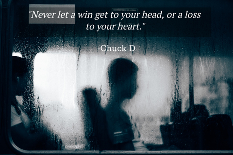 never let a win get to your head or a loss to your heart...